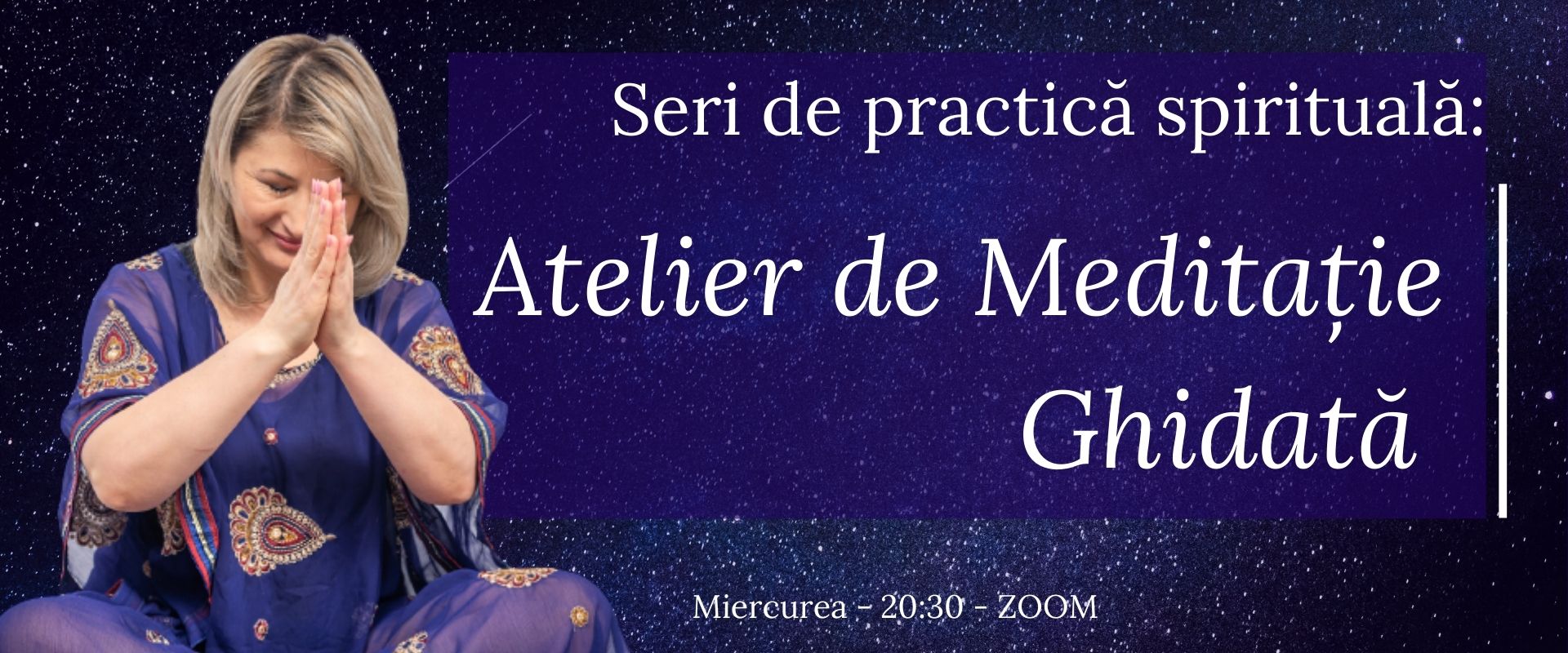 Seri de practica spirituala - Atelier de meditatie ghidata - Melania Burdujan